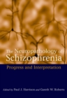 The Neuropathology of Schizophrenia : Progress and Interpretation - Book