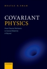 Covariant Physics : From Classical Mechanics to General Relativity and Beyond - eBook
