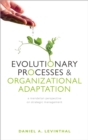 Evolutionary Processes and Organizational Adaptation : A Mendelian Perspective on Strategic Management - eBook