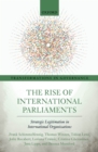 The Rise of International Parliaments : Strategic Legitimation in International Organizations - eBook