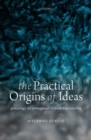 The Practical Origins of Ideas : Genealogy as Conceptual Reverse-Engineering - eBook