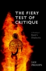 The Fiery Test of Critique : A Reading of Kant's Dialectic - eBook