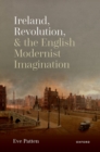Ireland, Revolution, and the English Modernist Imagination - eBook