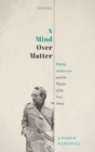 A Mind Over Matter : Philip Anderson and the Physics of the Very Many - eBook