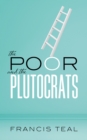 The Poor and the Plutocrats : From the poorest of the poor to the richest of the rich - eBook