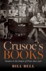 Crusoe's Books : Readers in the Empire of Print, 1800-1918 - eBook