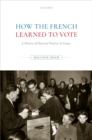 How the French Learned to Vote : A History of Electoral Practice in France - eBook