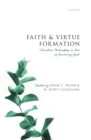 Faith and Virtue Formation : Christian Philosophy in Aid of Becoming Good - eBook