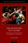 The Invention of Custom : Natural Law and the Law of Nations, ca. 1550-1750 - eBook