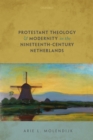Protestant Theology and Modernity in the Nineteenth-Century Netherlands - eBook