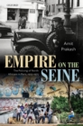 Empire on the Seine : The Policing of North Africans in Paris, 1925-1975 - eBook