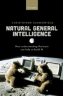 Natural General Intelligence : How understanding the brain can help us build AI - eBook