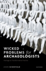 Wicked Problems for Archaeologists : Heritage as Transformative Practice - eBook