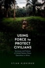 Using Force to Protect Civilians : Successes and Failures of United Nations Peace Operations in Africa - eBook