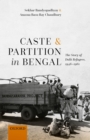 Caste and Partition in Bengal : The Story of Dalit Refugees, 1946-1961 - eBook