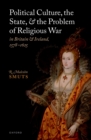 Political Culture, the State, and the Problem of Religious War in Britain and Ireland, 1578-1625 - eBook