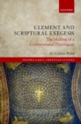 Clement and Scriptural Exegesis : The Making of a Commentarial Theologian - eBook