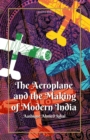 The Aeroplane and the Making of Modern India - eBook