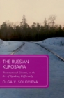 The Russian Kurosawa : Transnational Cinema, or the Art of Speaking Differently - eBook