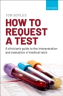 How to request a test: A clinician's guide to the interpretation and evaluation of medical tests - eBook