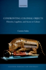 Confronting Colonial Objects : Histories, Legalities, and Access to Culture - eBook