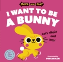 Move and Play: I Want to Be a Bunny - eBook