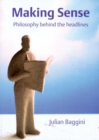 Making Sense : Philosophy Behind the Headlines - Book