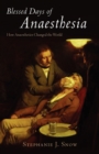 Blessed Days of Anaesthesia : How anaesthetics changed the world - Book