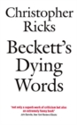 Beckett's Dying Words : The Clarendon Lectures 1990 - Book