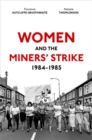 Women and the Miners' Strike, 1984-1985 - Book