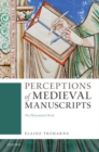 Perceptions of Medieval Manuscripts : The Phenomenal Book - Book