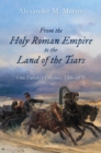 From the Holy Roman Empire to the Land of the Tsars : One Family's Odyssey, 1768-1870 - Book