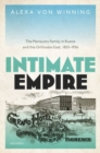 Intimate Empire : The Mansurov Family in Russia and the Orthodox East, 1855-1936 - Book