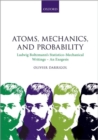 Atoms, Mechanics, and Probability : Ludwig Boltzmann's Statistico-Mechanical Writings - An Exegesis - Book
