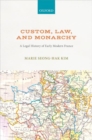 Custom, Law, and Monarchy : A Legal History of Early Modern France - Book
