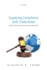 Supplying Compliance with Trade Rules : Explaining the EU's Responses to Adverse WTO Rulings - Book