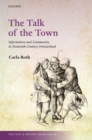 The Talk of the Town : Information and Community in Sixteenth-Century Switzerland - Book
