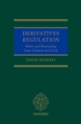 Derivatives Regulation : Rules and Reasoning from Lehman to Covid - Book