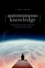 Autonomous Knowledge : Radical Enhancement, Autonomy, and the Future of Knowing - Book