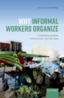 Why Informal Workers Organize : Contentious Politics, Enforcement, and the State - Book