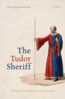 The Tudor Sheriff : A Study in Early Modern Administration - Book