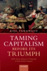 Taming Capitalism before its Triumph : Public Service, Distrust, and 'Projecting' in Early Modern England - Book