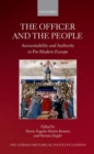 The Officer and the People : Accountability and Authority in Pre-Modern Europe - Book