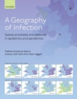 A Geography of Infection : Spatial Processes and Patterns in Epidemics and Pandemics - Book