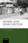 Homeland Insecurities : Autonomy, Conflict, and Migration in Assam - Book