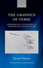 The Graphics of Verse : Experimental Typography in Twentieth-Century Poetry - Book