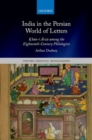 India in the Persian World of Letters : Khan-i Arzu among the Eighteenth-Century Philologists - Book