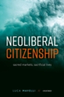 Neoliberal Citizenship : Sacred Markets, Sacrificial Lives - Book