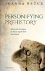 Personifying Prehistory : Relational Ontologies in Bronze Age Britain and Ireland - Book