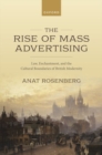 The Rise of Mass Advertising : Law, Enchantment, and the Cultural Boundaries of British Modernity - Book